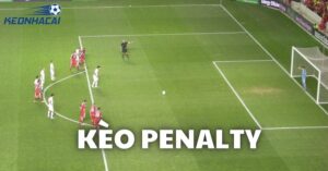 Kèo Penalty - Chinh phục kiểu cá cược hot nhất thị trường